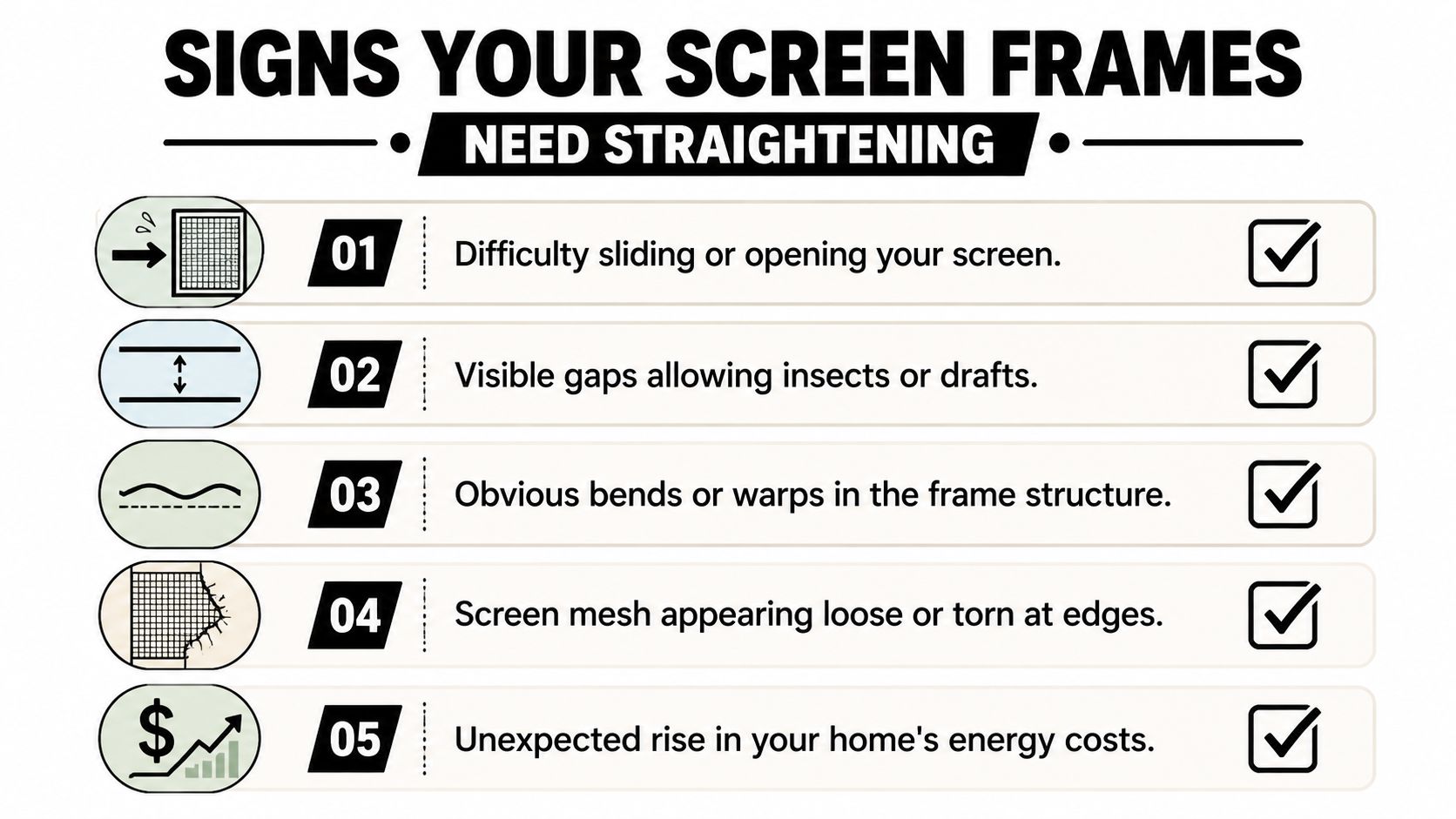 A list of five signs that screen frames need straightening, including sticking doors and energy loss.