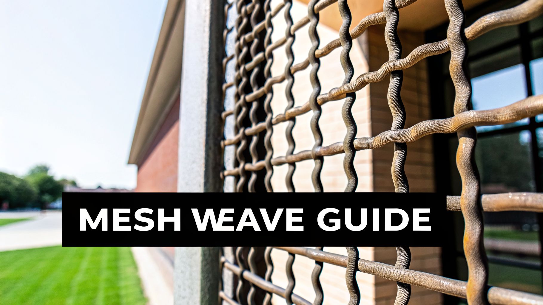 Detail of an ornate, textured metal mesh screen with a wavy pattern and a prominent 'MESH WEAVE GUIDE' banner.